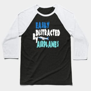 Easily distracted by airplanes Baseball T-Shirt